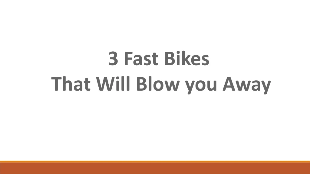 3 fast bikes that will blow you away