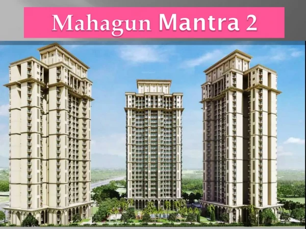 Mahagun Mantra II 2 & 3 BHK Luxurious Flats In NOIDA Extension , call now:- 9560090054