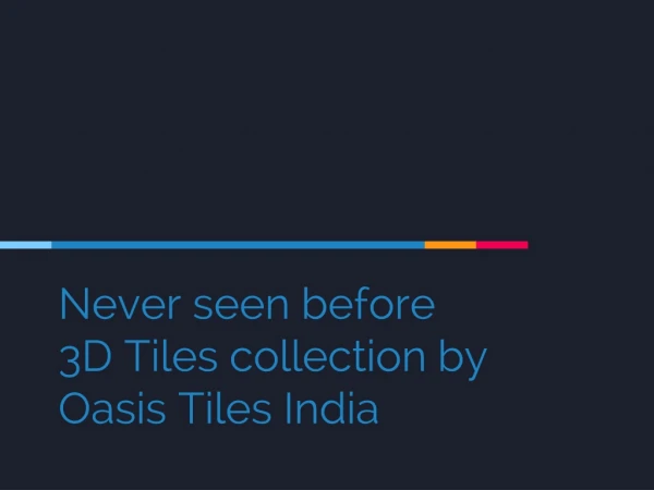 Never seen before 3D Tiles collection by Oasis Tiles India