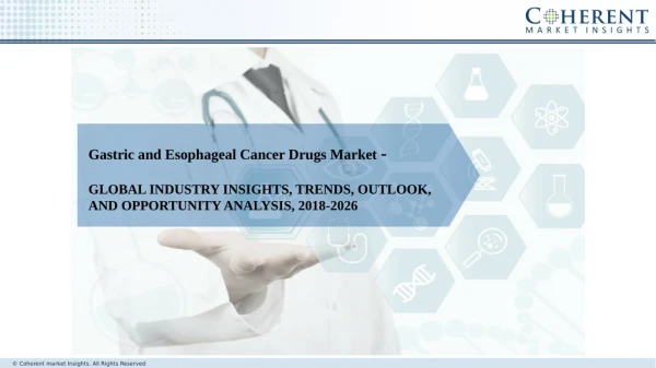 Gastric and Esophageal Cancer Drugs Market- Drivers, Trends And Growth