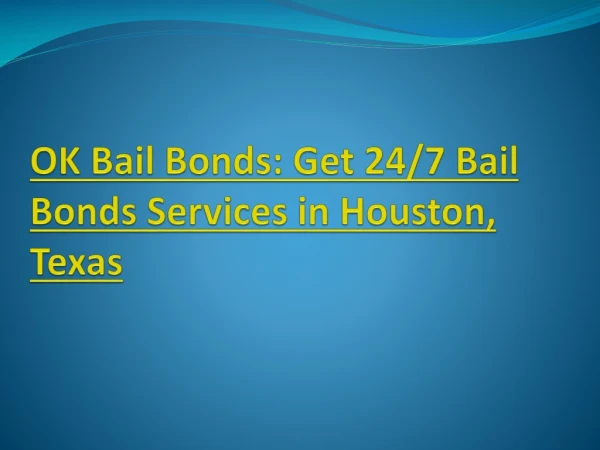 OK Bail Bonds: Get 24/7 Bail Bonds Services in Houston, Texas