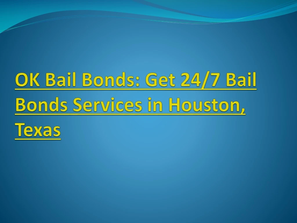 ok bail bonds get 24 7 bail bonds services in houston texas