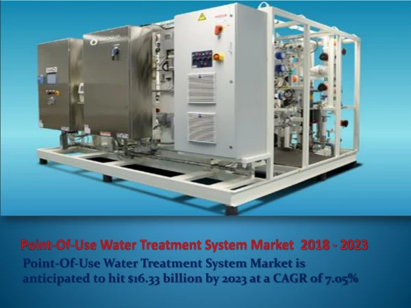 Point-Of-Use Water Treatment System Market is anticipated to hit $16.33 billion by 2023 at a CAGR of 7.05%.