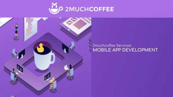 Mobile App Development - 2muchcoffee services