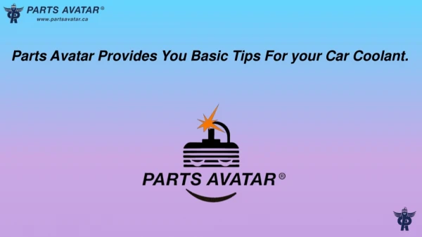 Parts Avatar Offers You Some Basic Tips for Your car Coolant.