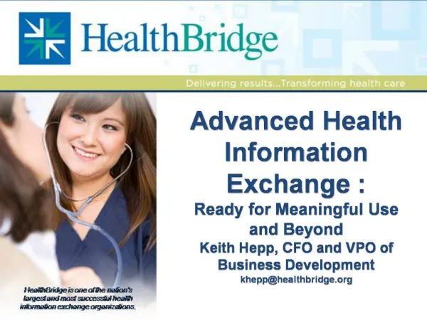 Advanced Health Information Exchange : Ready for Meaningful Use and Beyond Keith Hepp, CFO and VPO of Business Developme