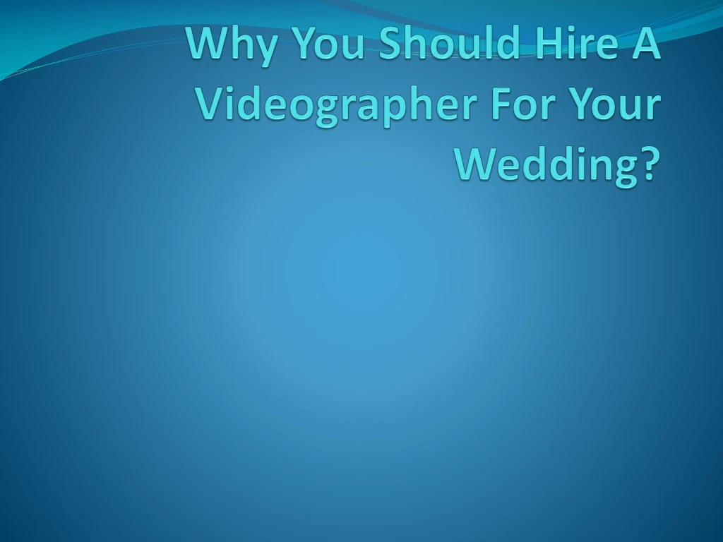 why you should hire a videographer for your wedding