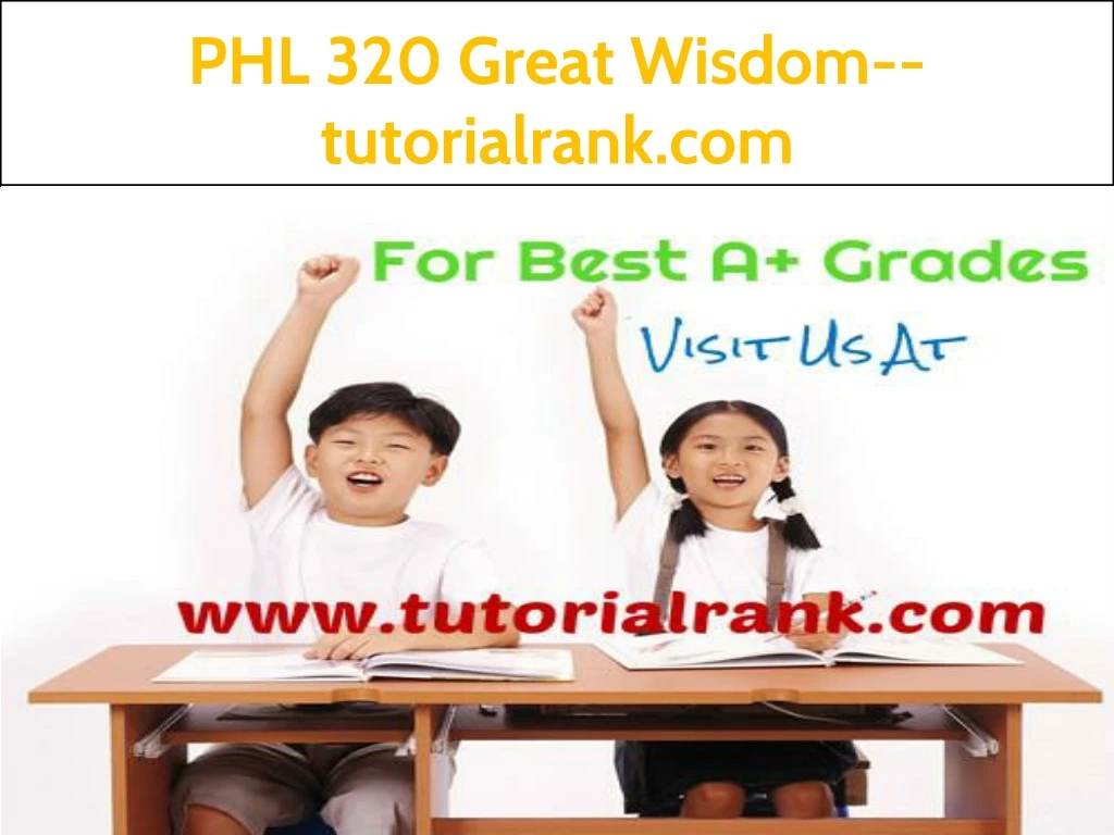 phl 320 great wisdom tutorialrank com