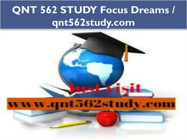 QNT 562 STUDY Focus Dreams / qnt562study.com
