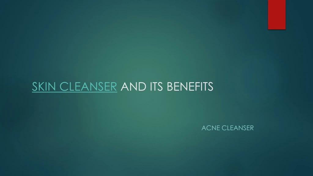 skin cleanser and its benefits
