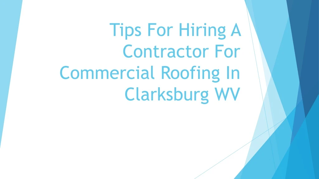 tips for hiring a contractor for commercial roofing in clarksburg wv
