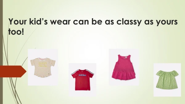 Your kid’s wear can be as classy as yours too!
