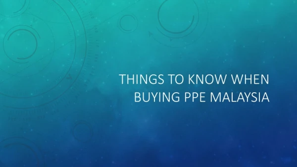 Things To Know When Buying PPE Malaysia
