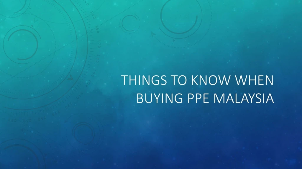 things to know when buying ppe malaysia