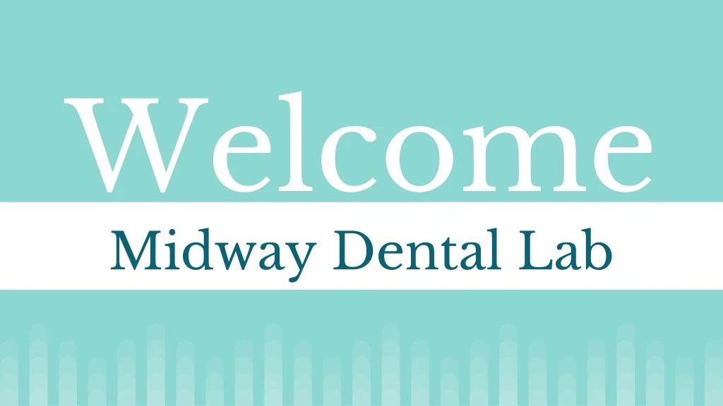 welcome midway dental lab