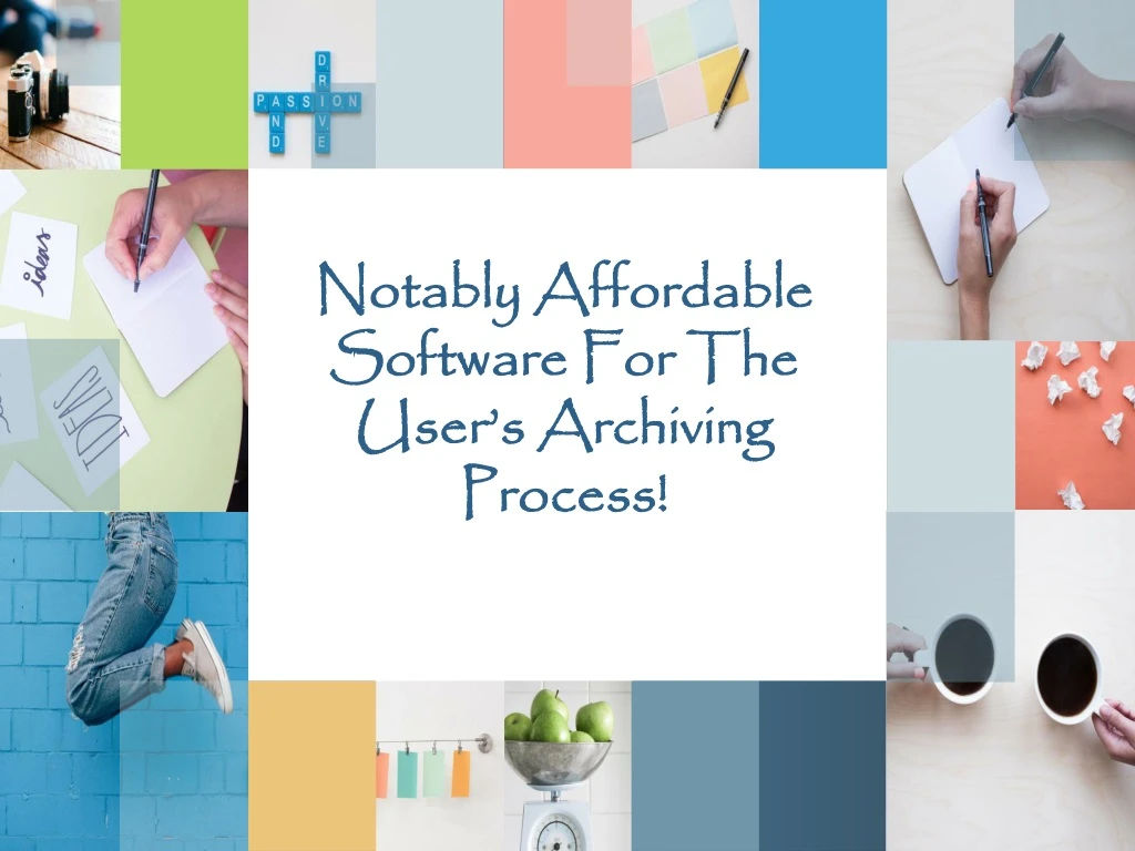 notably affordable software for the user s archiving process