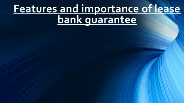 Features and importance of lease bank guarantee