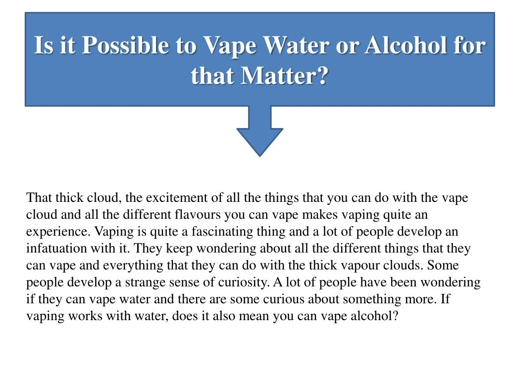 is it possible to vape water or alcohol for that