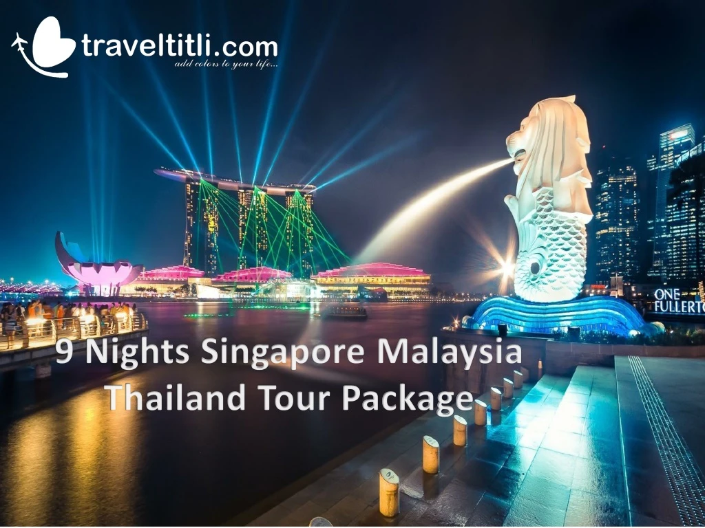 9 nights singapore malaysia thailand tour package