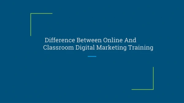 Difference Between Online And Classroom Digital Marketing Training