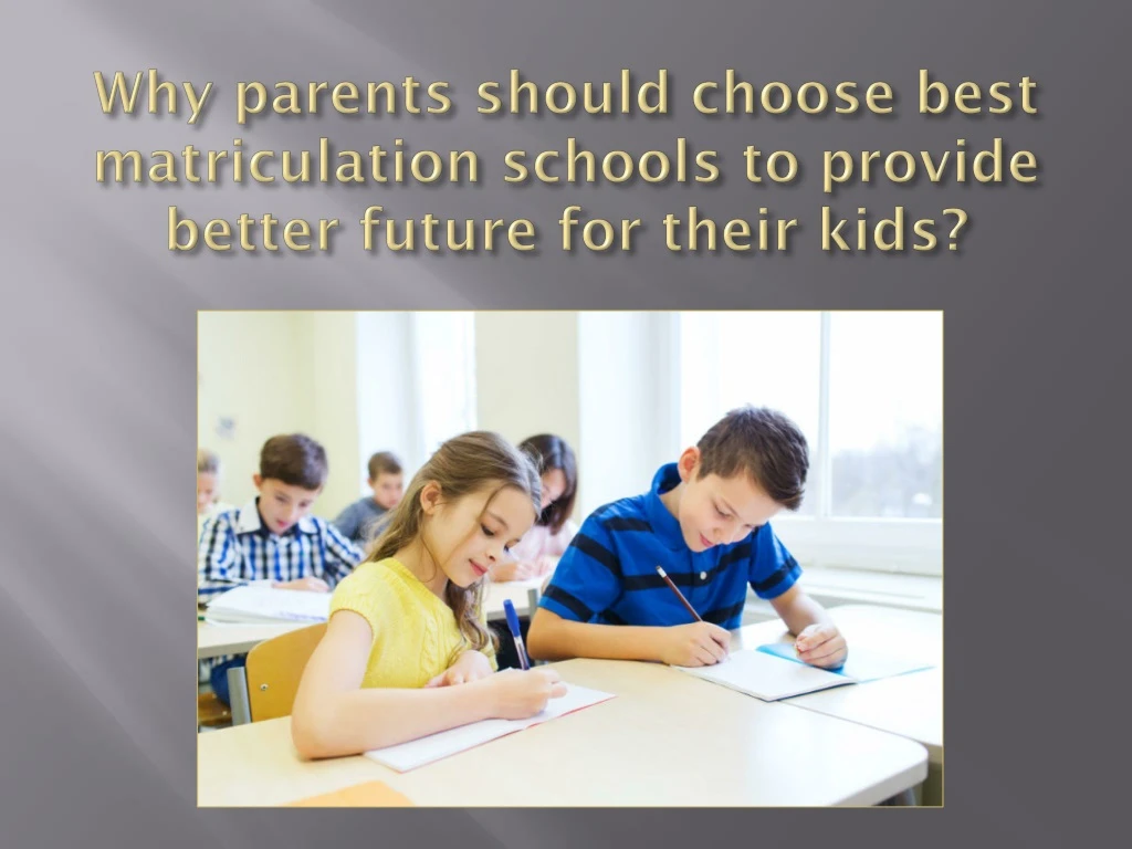 why parents should choose best matriculation schools to provide better future for their kids