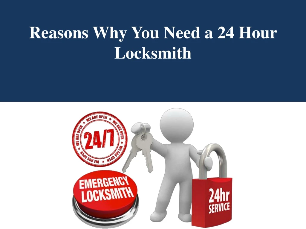 reasons why you need a 24 hour locksmith