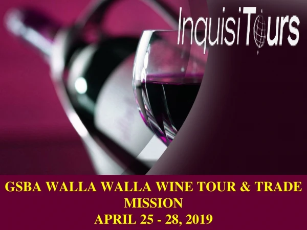 GSBA WALLA WALLA WINE TOUR & TRADE MISSION APRIL 25 - 28, 2019