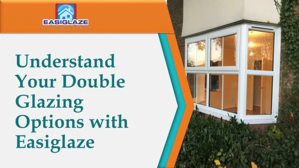 Understand Your Double Glazing Options with Easiglaze
