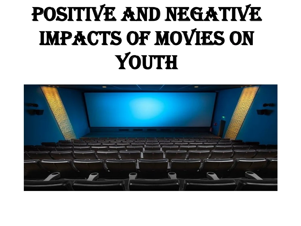 positive and negative impacts of movies on youth