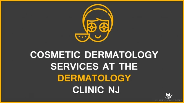 Cosmetic Dermatology Services At The Dermatology Clinic Nj