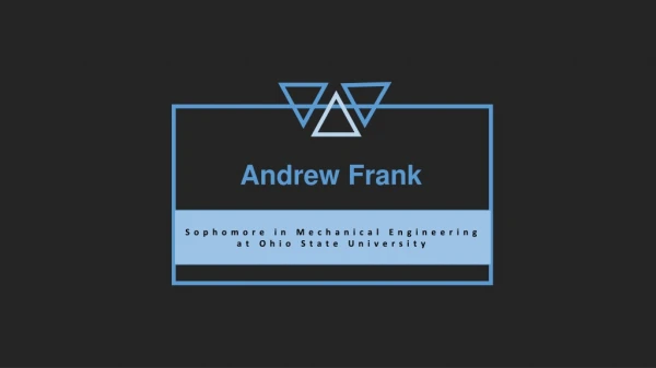 Andrew Frank (Cincinnati) - Sophomore in Mechanical Engineering at Ohio State University