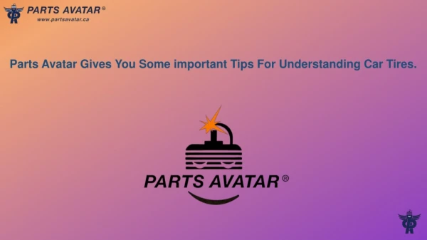 Parts Avatar Gives You Some Important Tips for Understanding Car Tires.