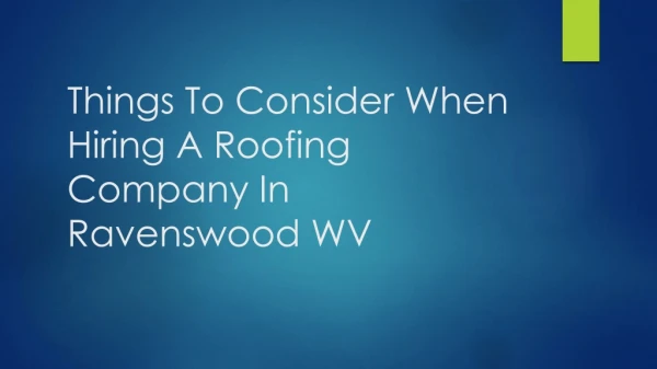 Things To Consider When Hiring A Roofing Company In Ravenswood WV