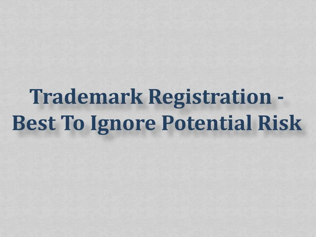 trademark registration best to ignore potential