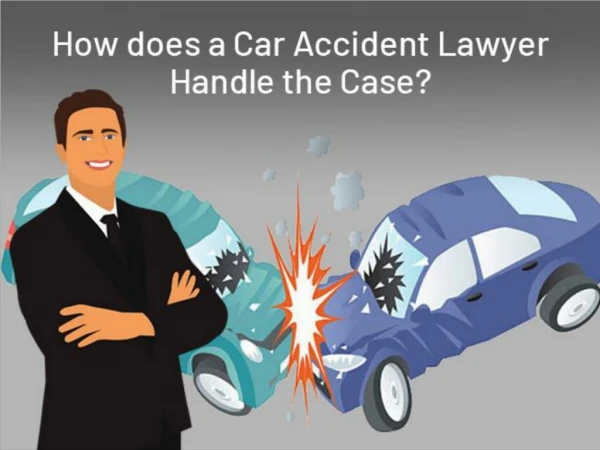 How Does A Car Accident Lawyer Handle The Case?