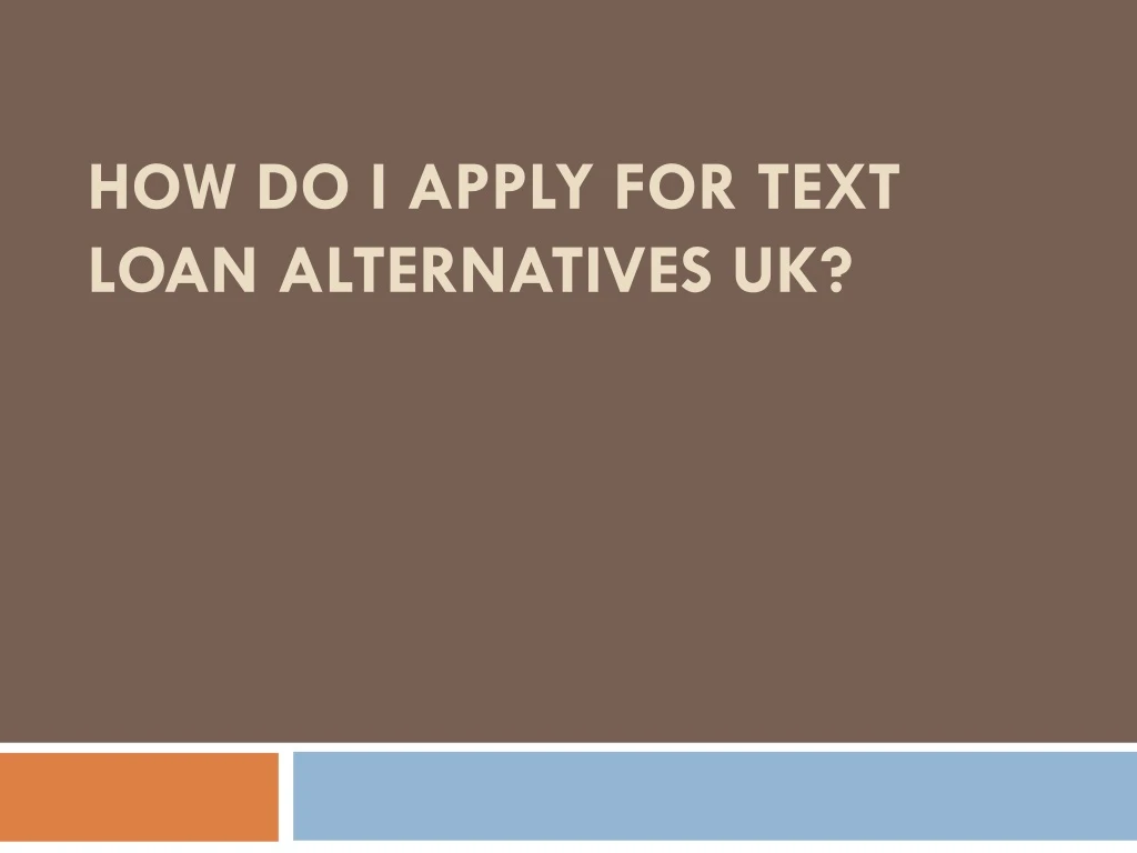 how do i apply for text loan alternatives uk