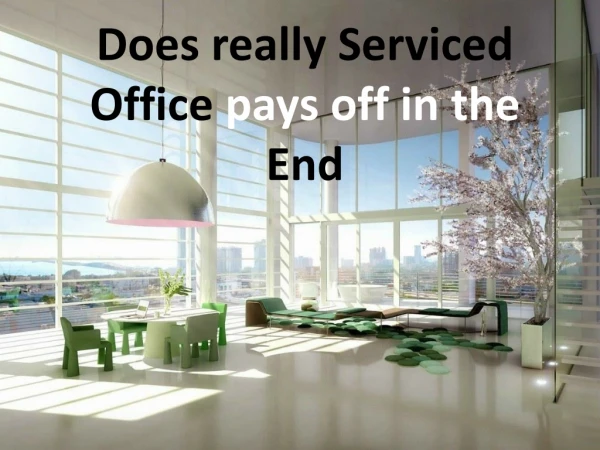 Does really Serviced Office pays off in the End