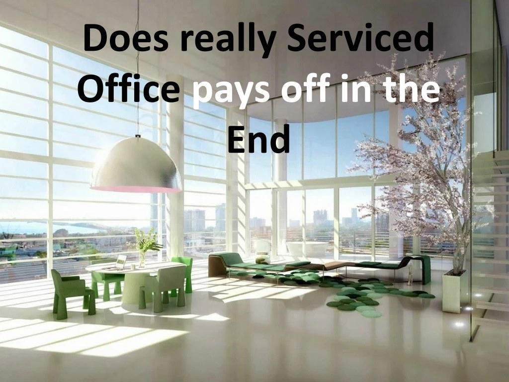 does really serviced office pays off in the e nd