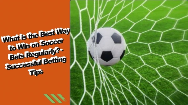 What is the Best Way to Win on Soccer Bets Regularly? - Successful Betting Tips