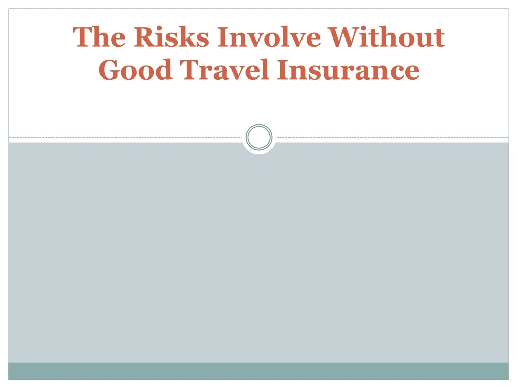 the risks involve without good travel insurance