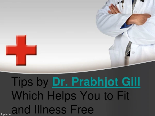 Tips by Dr. Prabhjot Gill Which Helps You to Fit and Illness Free