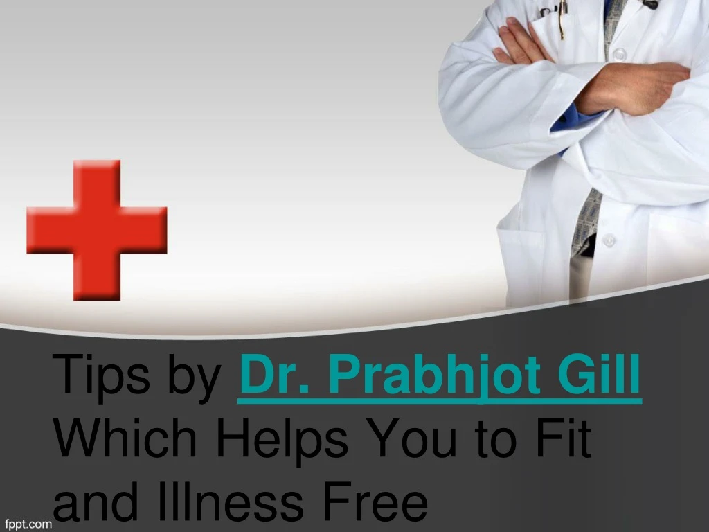 tips by dr prabhjot gill which helps you to fit and illness free