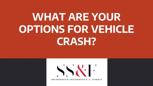 WHAT ARE YOUR OPTIONS FOR VEHICLE CRASH?