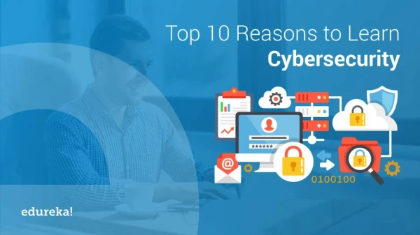 Top 10 Reasons to Learn Cybersecurity | Why Cybersecurity is Important | Edureka