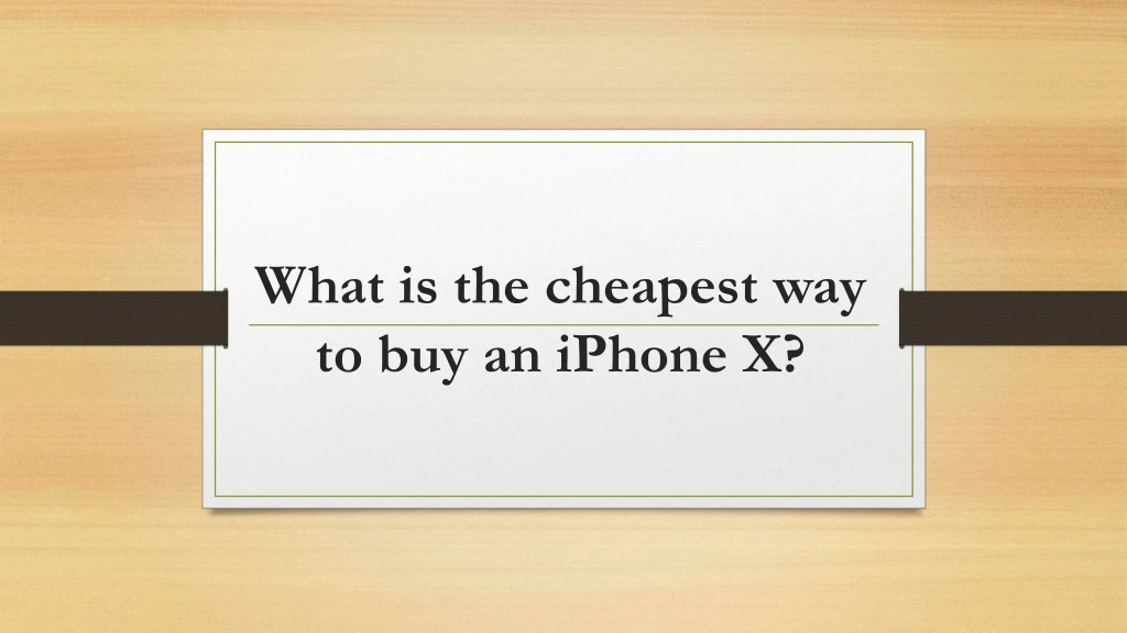 what is the cheapest way to buy an iphone x