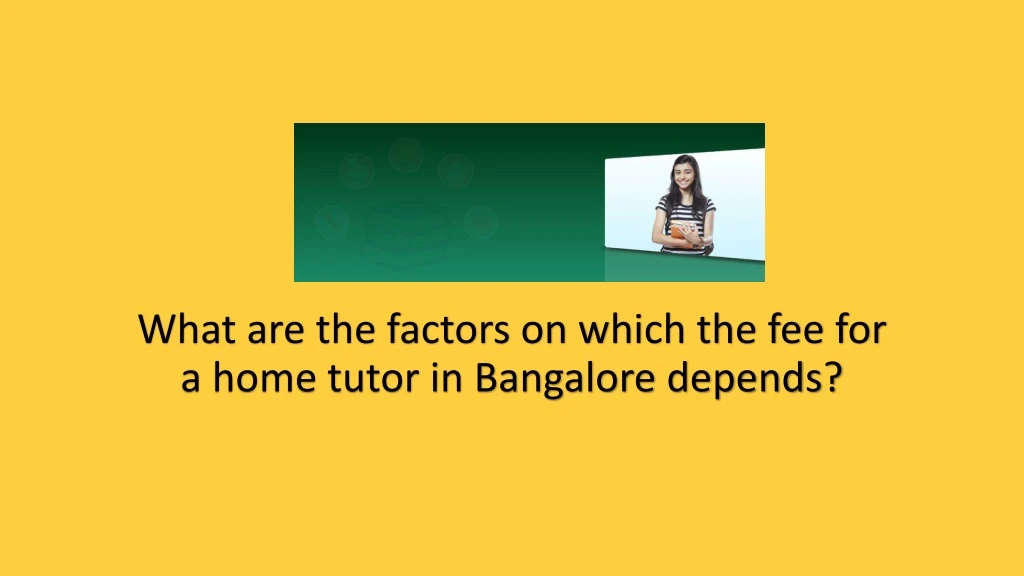 what are the factors on which the fee for a home tutor in bangalore depends