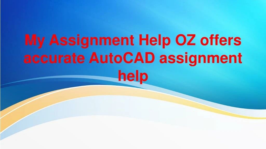 my assignment help oz offers accurate autocad