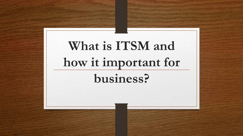 what is itsm and how it important for business