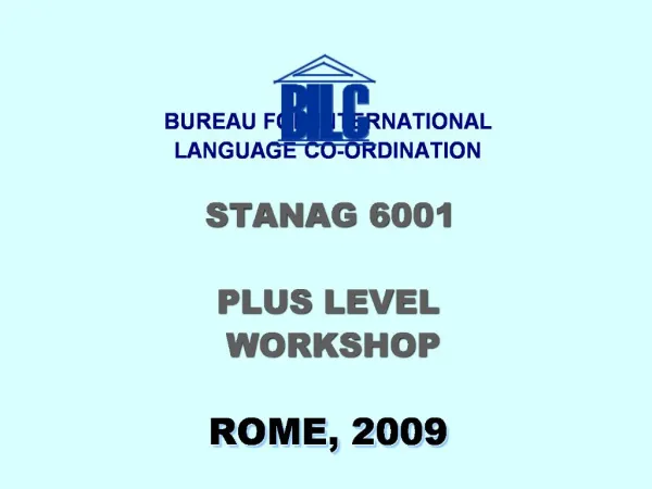 BUREAU FOR INTERNATIONAL LANGUAGE CO-ORDINATION STANAG 6001 PLUS LEVEL WORKSHOP