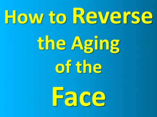 How to Reverse the Aging of the Face Thierry Hertoghe, MD